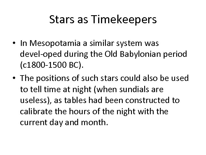 Stars as Timekeepers • In Mesopotamia a similar system was devel oped during the