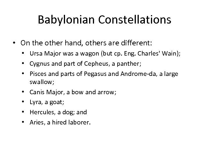 Babylonian Constellations • On the other hand, others are different: • Ursa Major was