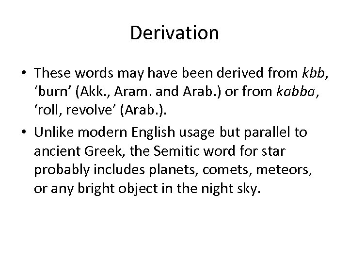 Derivation • These words may have been derived from kbb, ‘burn’ (Akk. , Aram.