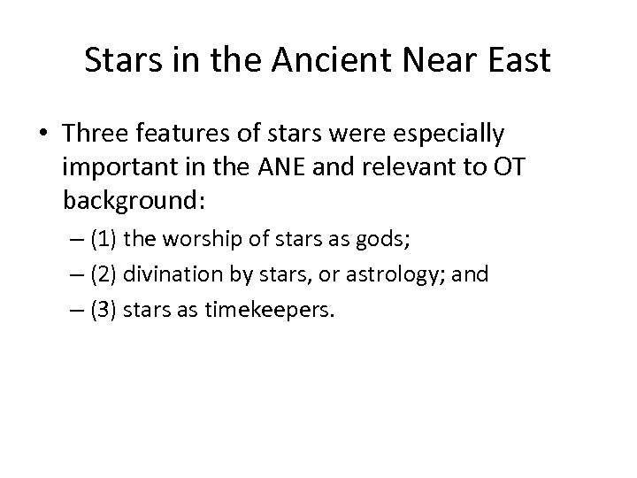 Stars in the Ancient Near East • Three features of stars were especially important