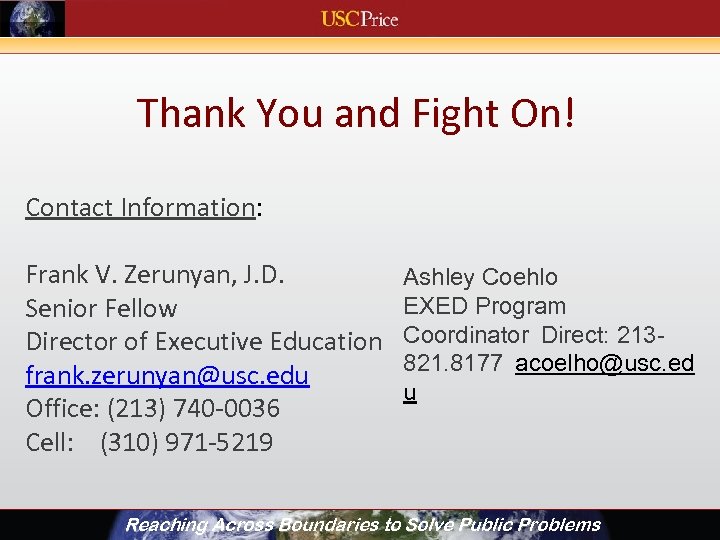 Thank You and Fight On! Contact Information: Frank V. Zerunyan, J. D. Senior Fellow