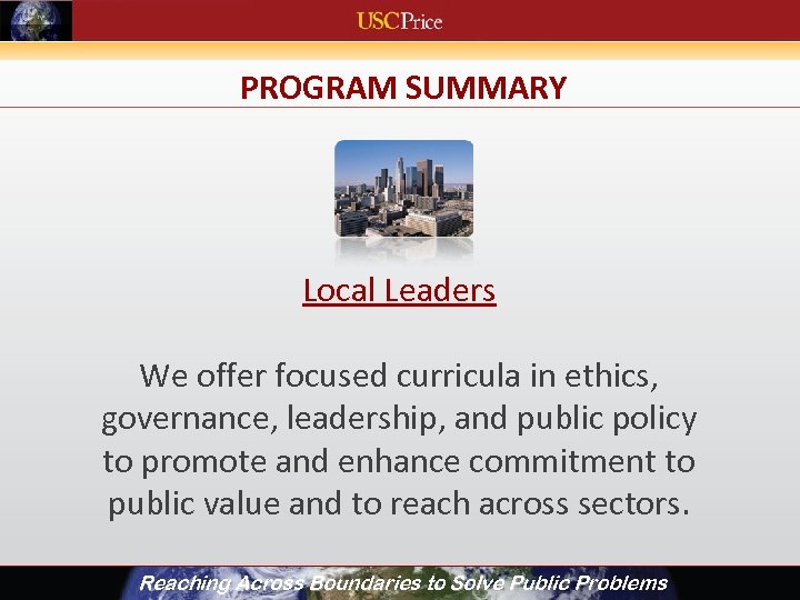 PROGRAM SUMMARY Local Leaders We offer focused curricula in ethics, governance, leadership, and public