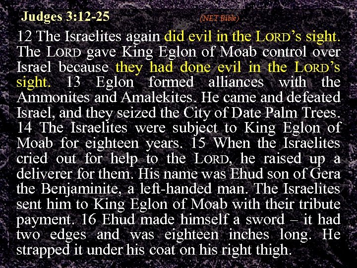 Judges 3: 12 -25 (NET Bible) 12 The Israelites again did evil in the