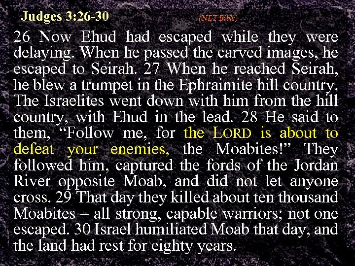 Judges 3: 26 -30 (NET Bible) 26 Now Ehud had escaped while they were