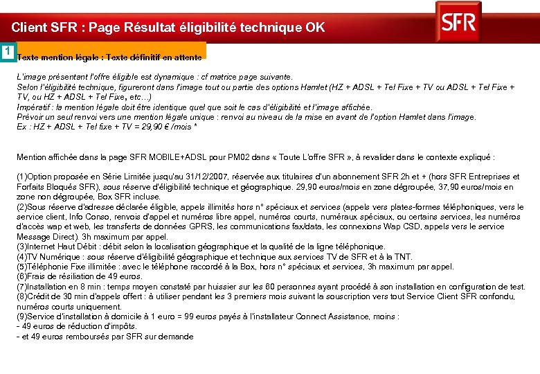 Client SFR : Page Résultat éligibilité technique OK 1 Texte mention légale : Texte