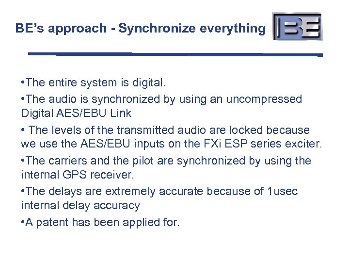 BE’s approach - Synchronize everything • The entire system is digital. • The audio