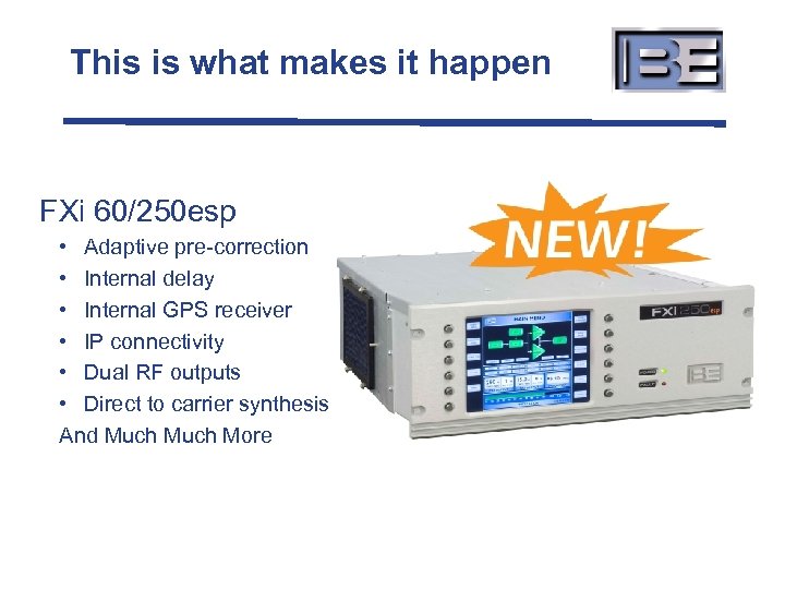 This is what makes it happen FXi 60/250 esp • Adaptive pre-correction • Internal