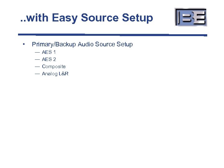 . . with Easy Source Setup • Primary/Backup Audio Source Setup — — AES