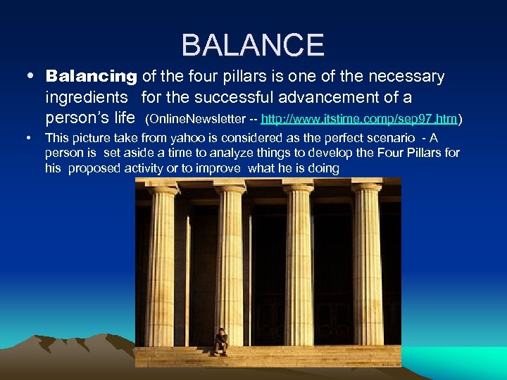 BALANCE • Balancing of the four pillars is one of the necessary ingredients for