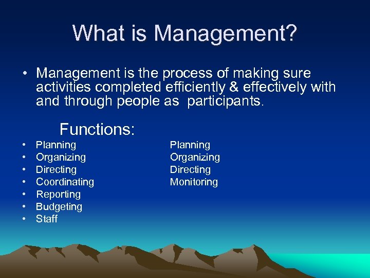 What is Management? • Management is the process of making sure activities completed efficiently