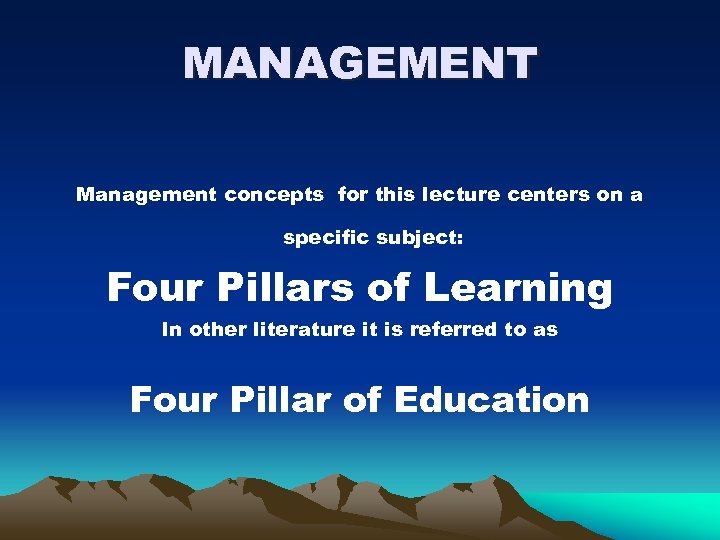 MANAGEMENT Management concepts for this lecture centers on a specific subject: Four Pillars of