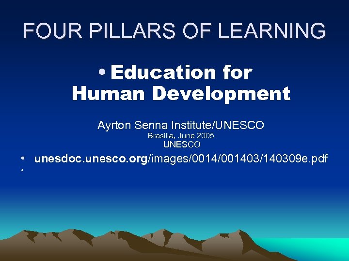 FOUR PILLARS OF LEARNING • Education for Human Development Ayrton Senna Institute/UNESCO Brasilia, June