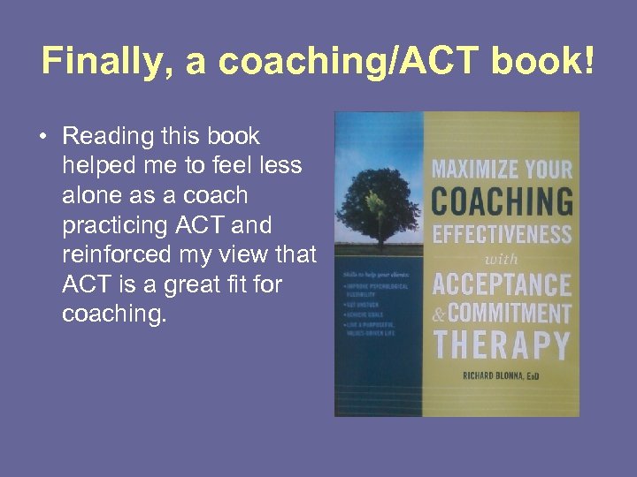 Finally, a coaching/ACT book! • Reading this book helped me to feel less alone