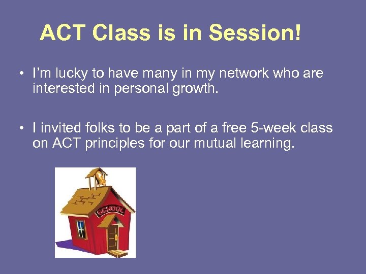 ACT Class is in Session! • I’m lucky to have many in my network