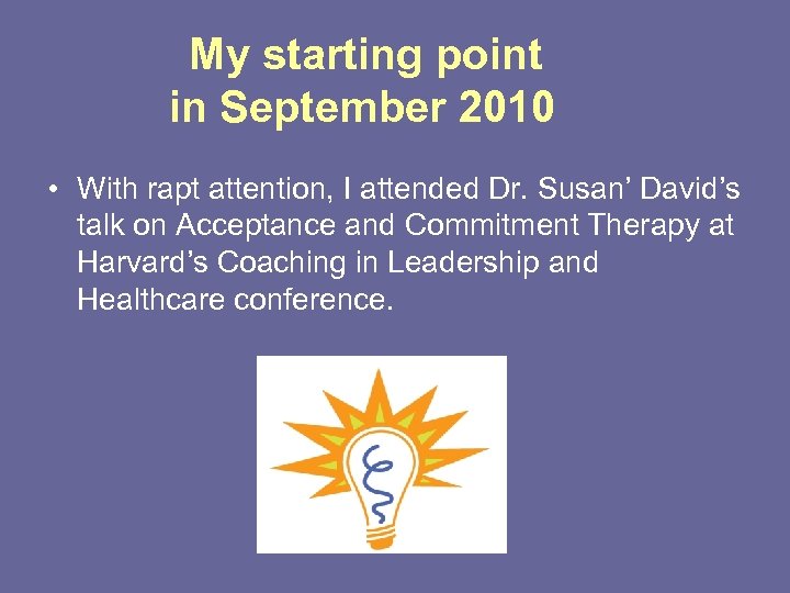 My starting point in September 2010 • With rapt attention, I attended Dr. Susan’