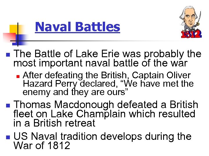 Naval Battles n The Battle of Lake Erie was probably the most important naval