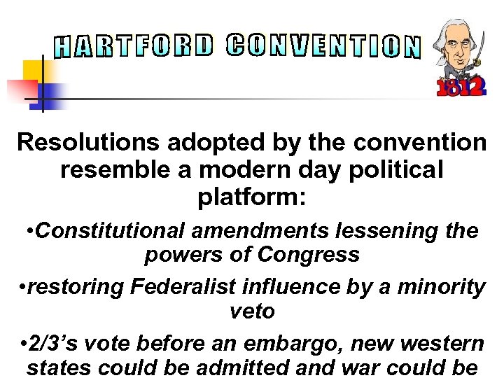 Resolutions adopted by the convention resemble a modern day political platform: • Constitutional amendments