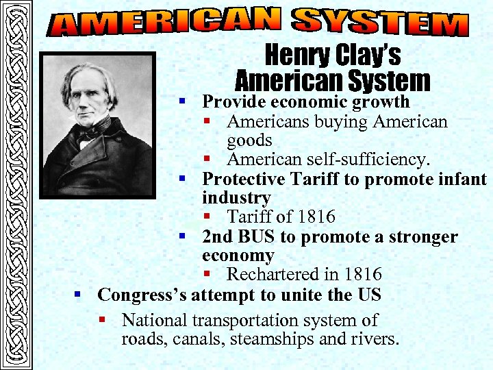 Henry Clay’s American System § Provide economic growth § Americans buying American goods §