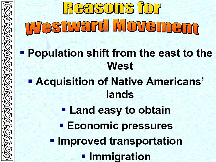 § Population shift from the east to the West § Acquisition of Native Americans’