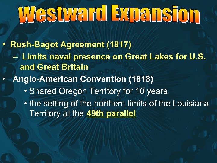  • Rush-Bagot Agreement (1817) – Limits naval presence on Great Lakes for U.