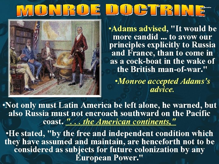 monroe doctrine • Adams advised, "It would be more candid. . . to avow