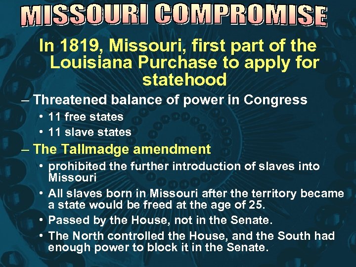 In 1819, Missouri, first part of the Louisiana Purchase to apply for statehood –