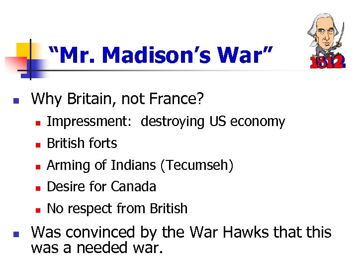 “Mr. Madison’s War” n Why Britain, not France? n n British forts n Arming