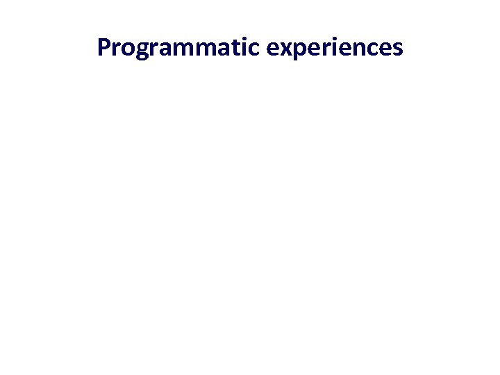 Programmatic experiences 