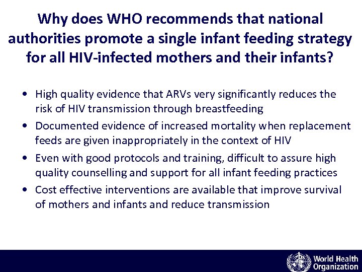Why does WHO recommends that national authorities promote a single infant feeding strategy for
