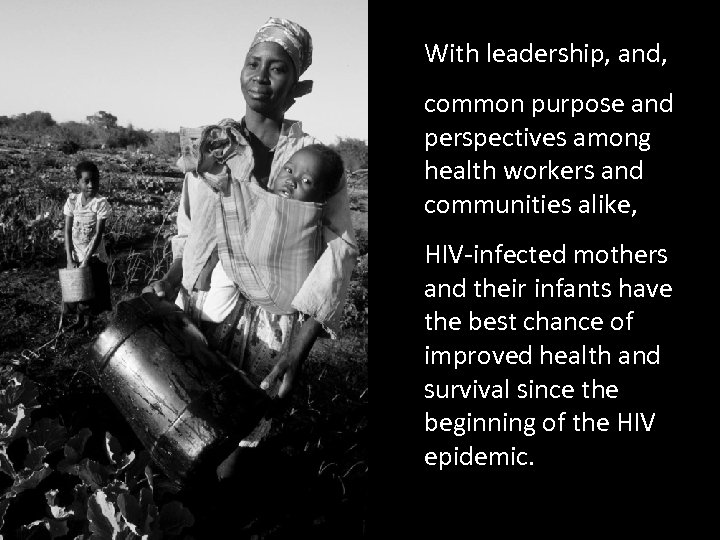 With leadership, and, common purpose and perspectives among health workers and communities alike, HIV-infected