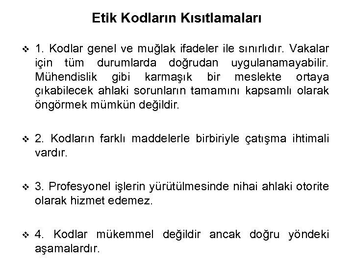 Etik Kodların Kısıtlamaları v 1. Kodlar genel ve muğlak ifadeler ile sınırlıdır. Vakalar için