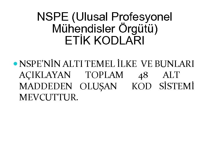 NSPE (Ulusal Profesyonel Mühendisler Örgütü) ETİK KODLARI NSPE’NİN ALTI TEMEL İLKE VE BUNLARI AÇIKLAYAN