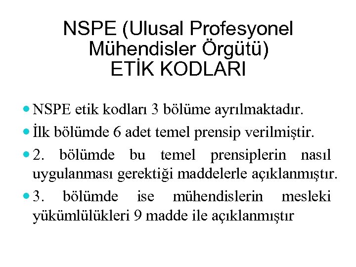 NSPE (Ulusal Profesyonel Mühendisler Örgütü) ETİK KODLARI NSPE etik kodları 3 bölüme ayrılmaktadır. İlk