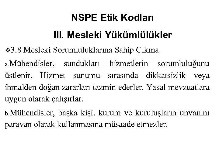 NSPE Etik Kodları III. Mesleki Yükümlülükler v 3. 8 Mesleki Sorumluluklarına Sahip Çıkma a.