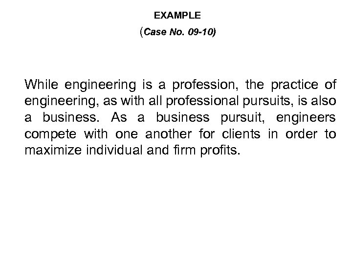 EXAMPLE (Case No. 09 -10) While engineering is a profession, the practice of engineering,