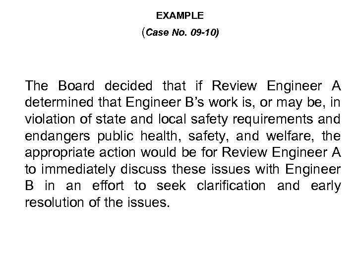 EXAMPLE (Case No. 09 -10) The Board decided that if Review Engineer A determined