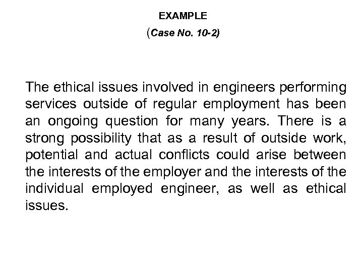 EXAMPLE (Case No. 10 -2) The ethical issues involved in engineers performing services outside