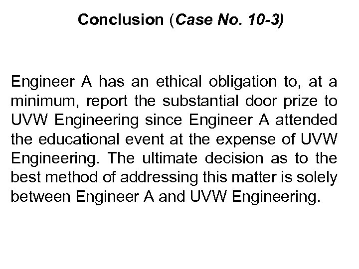 Conclusion (Case No. 10 -3) Engineer A has an ethical obligation to, at a