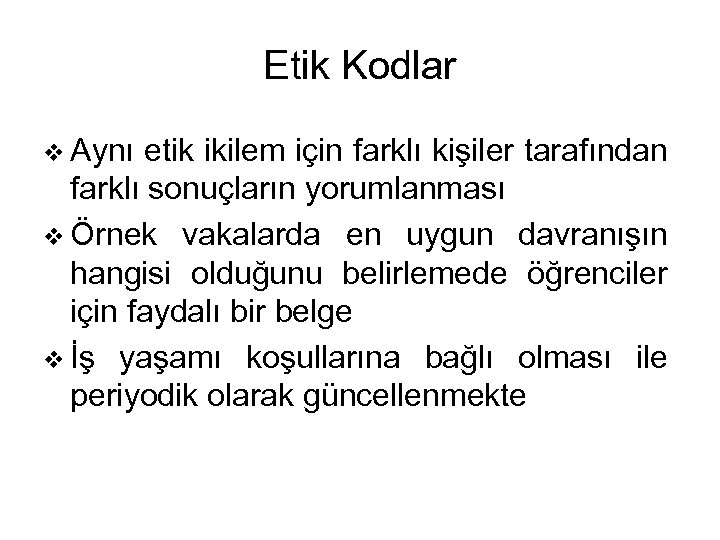 Etik Kodlar v Aynı etik ikilem için farklı kişiler tarafından farklı sonuçların yorumlanması v
