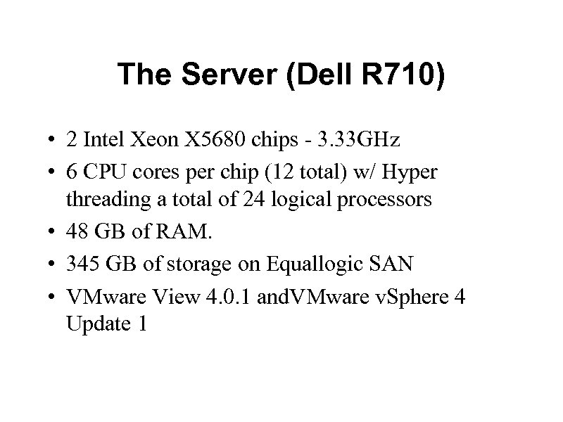 The Server (Dell R 710) • 2 Intel Xeon X 5680 chips - 3.