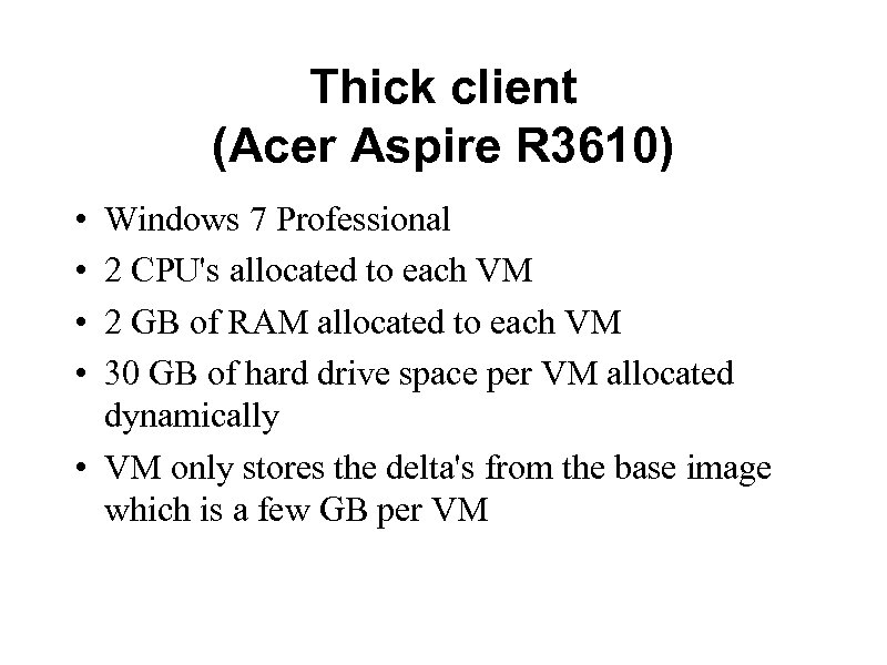 Thick client (Acer Aspire R 3610) • • Windows 7 Professional 2 CPU's allocated