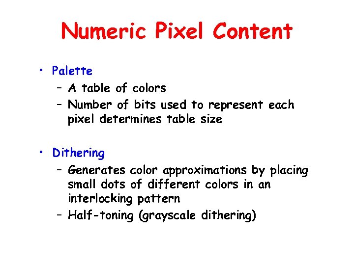 Numeric Pixel Content • Palette – A table of colors – Number of bits