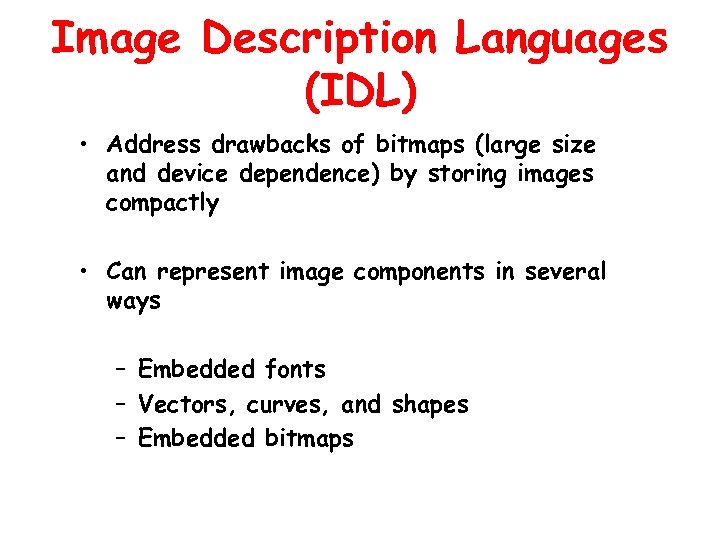 Image Description Languages (IDL) • Address drawbacks of bitmaps (large size and device dependence)