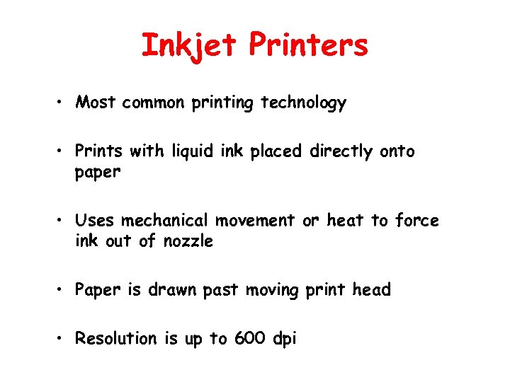 Inkjet Printers • Most common printing technology • Prints with liquid ink placed directly