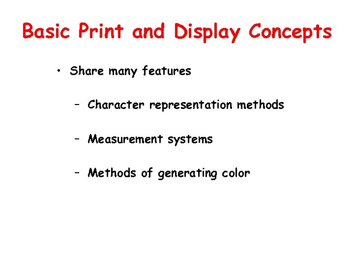 Basic Print and Display Concepts • Share many features – Character representation methods –