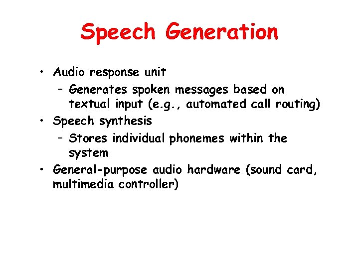 Speech Generation • Audio response unit – Generates spoken messages based on textual input