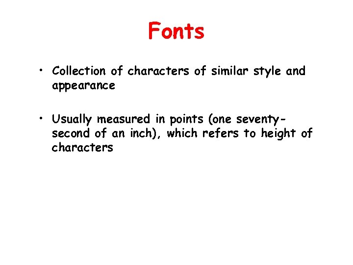 Fonts • Collection of characters of similar style and appearance • Usually measured in