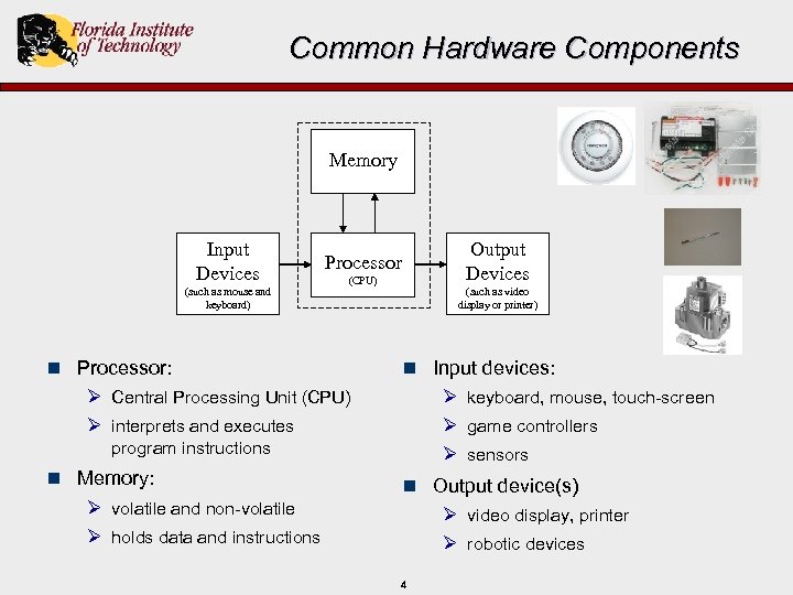 Common Hardware Components Memory Input Devices (such as mouse and keyboard) Output Devices Processor