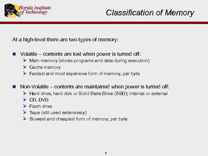 Classification of Memory At a high-level there are two types of memory: n Volatile