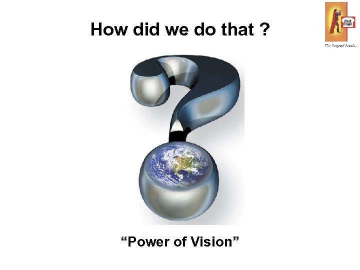 How did we do that ? “Power of Vision” 